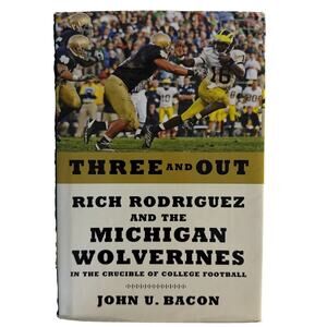 Three and Out: Rich Rodriguez and the Michigan Wolverines Hardcover Bacon Book